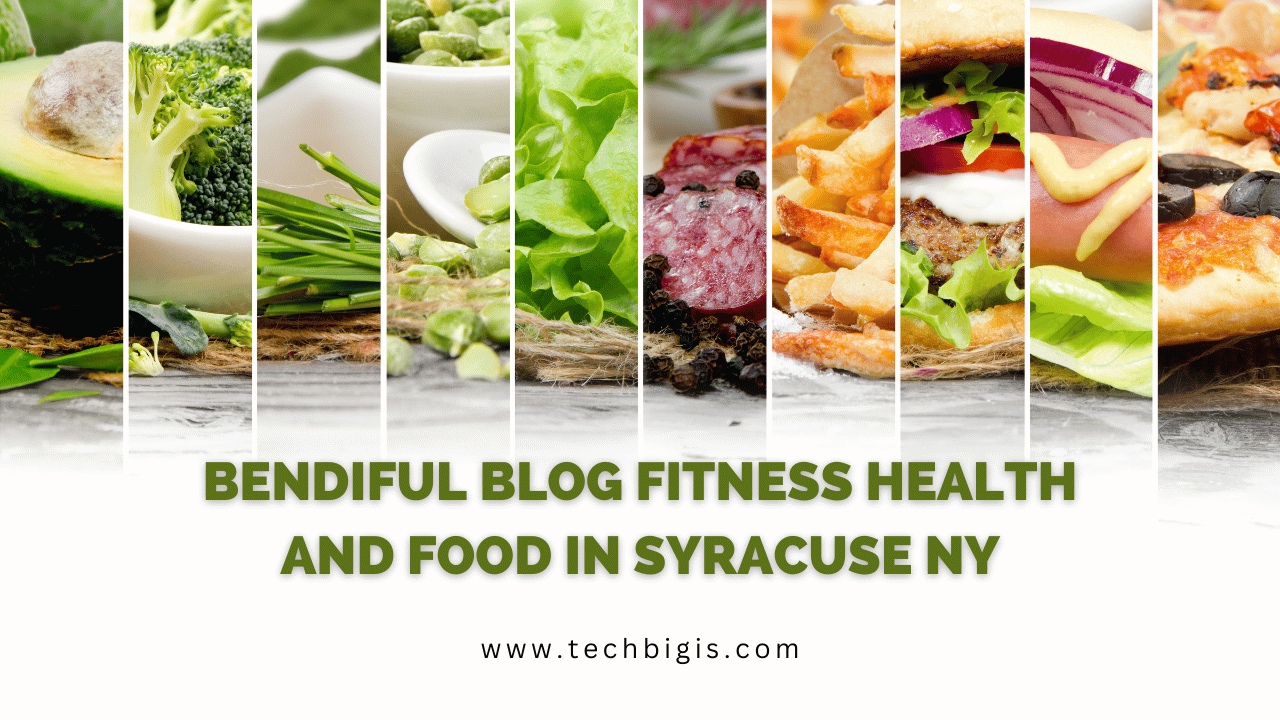 Bendiful Blog Fitness Health and Food in Syracuse NY (In-depth Detail)