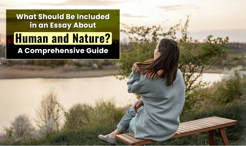 What Should Be Included in an Essay About Humans and Nature? A Comprehensive Guide