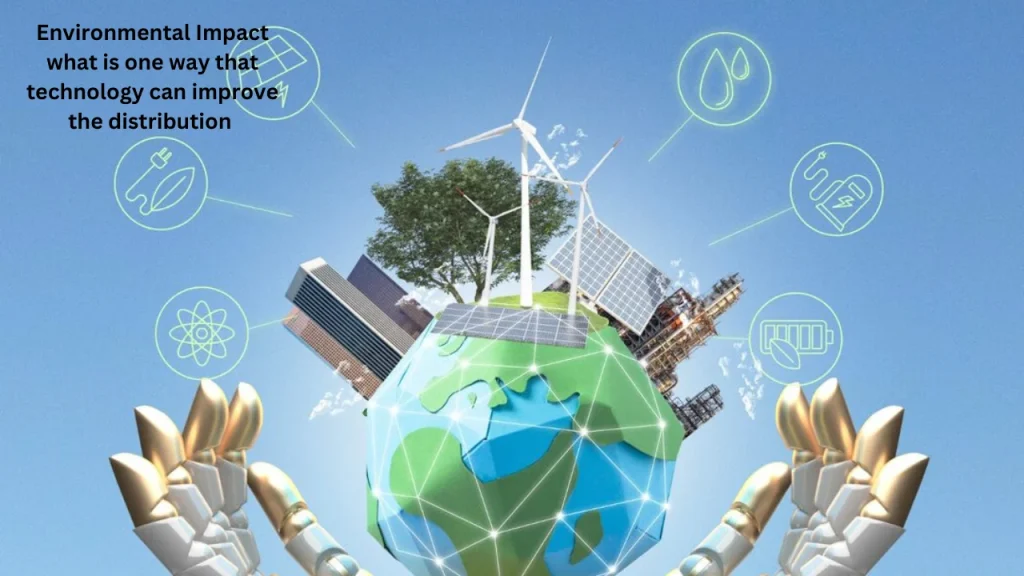 Environmental Impact what is one way that technology can improve the distribution