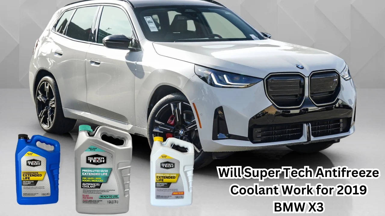 Will Super Tech Antifreeze Coolant Work for 2019 BMW X3