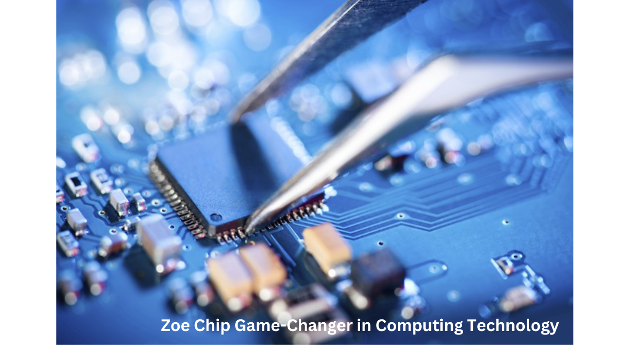 Zoe Chip Game-Changer in Computing Technology