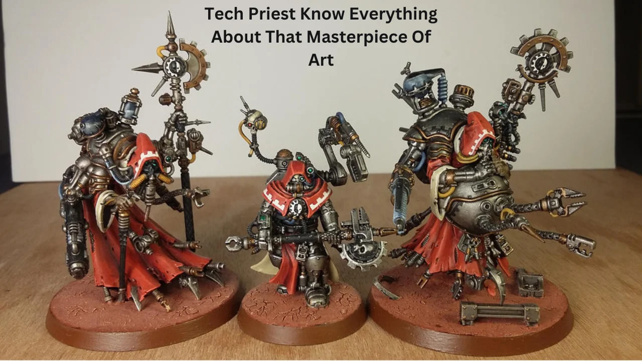 Tech Priest Know Everything About That Masterpiece Of Art