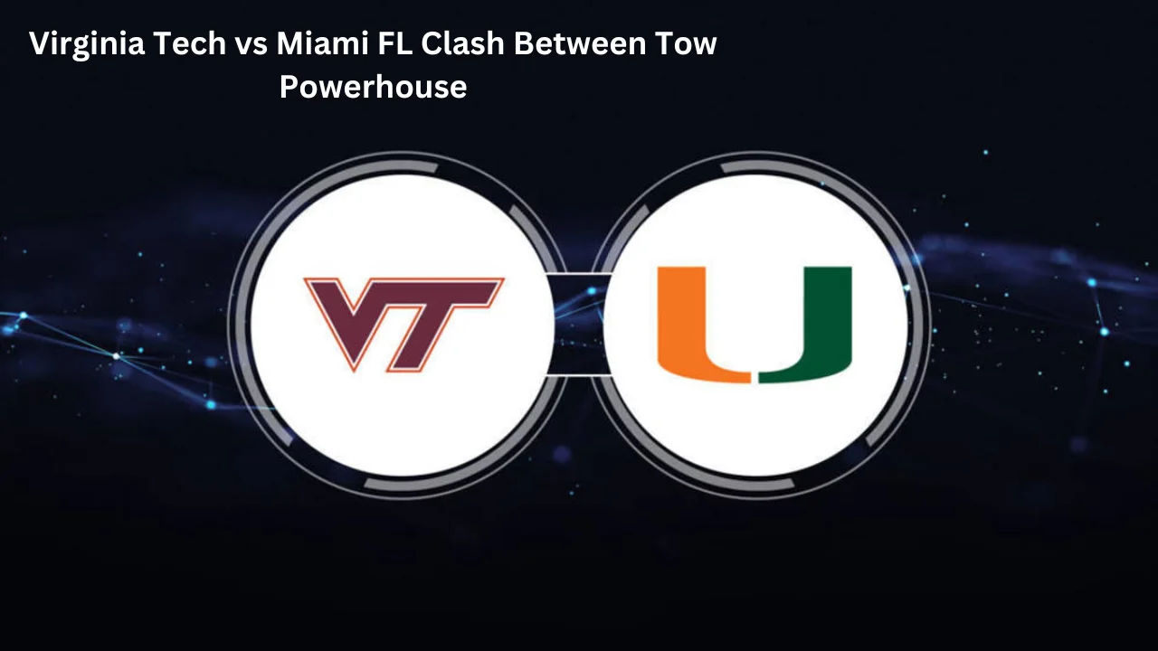 Virginia Tech vs Miami FL Clash Between Tow Powerhouse