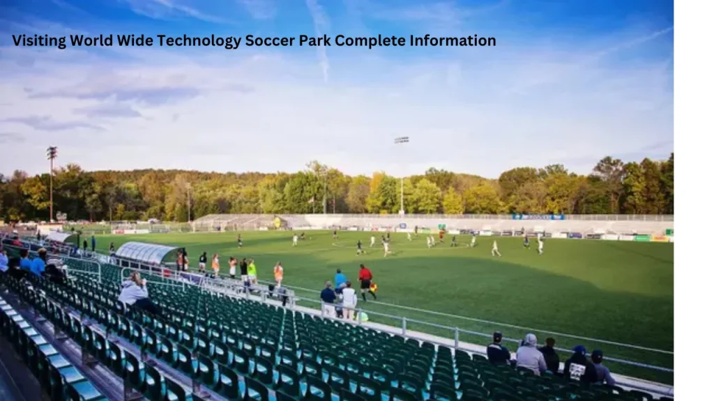 Visiting World Wide Technology Soccer Park Complete Information